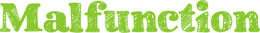 Malfunction
